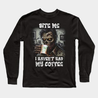 Bite Me - I Havent Had My Coffee Vintage Zombie  Art Long Sleeve T-Shirt